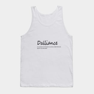 dalliance (n.) an interest or involvement in an activity or belief which only lasts for a very short period Tank Top